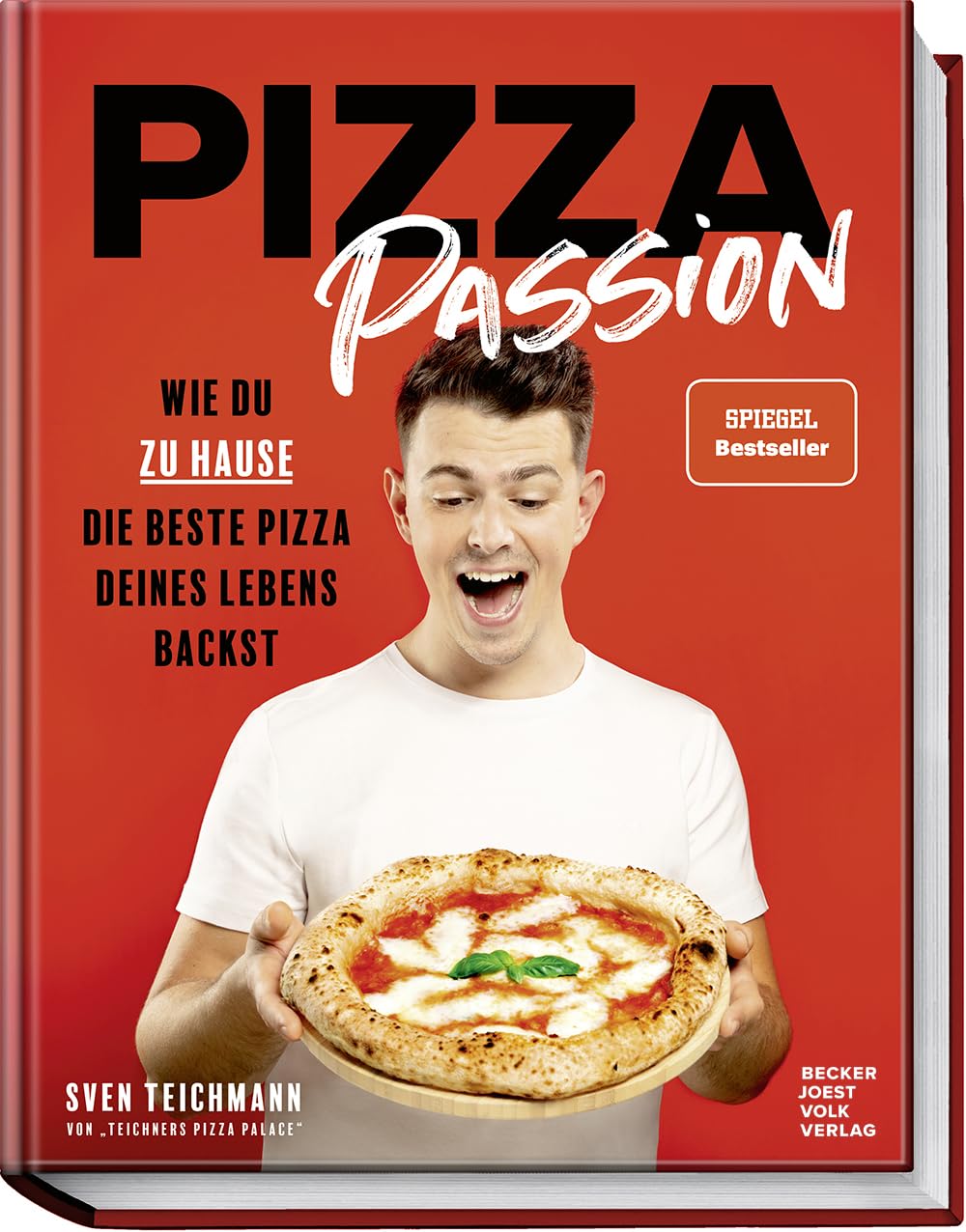 Pizza Passion: Die ultimative Reise durch die Welt der Pizza von Sven Teichmann